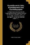 Krystallometrie, Oder, Krystallonomie Und Krystallographie: Auf Eigenthümliche Weise Und Mit Zugrundelegund Neuer Allgemeiner Lehren Der Reinen Gestal