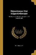 Hypnotismus Und Suggestivtherapie: Ein Kurzes Lehrbuch Für Ärzte Und Studierende