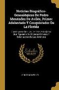 Noticias Biográfico-Genealógicas De Pedro Menéndez De Avilés, Primer Adelantado Y Conquistador De La Florida: Continuadas Con Las De Otros Asturianos