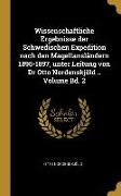 Wissenschaftliche Ergebnisse Der Schwedischen Expedition Nach Den Magellansländern 1895-1897, Unter Leitung Von Dr Otto Nordenskjöld .. Volume Bd. 2