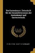 Die Gartenkunst. Zeitschrift Für Die Gesamtinteressen Der Gartenkunst Und Gartentechnik