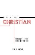 Better Than A Christian: Reflecting the Light of the Son
