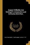 August Wilhelm Von Schlegel's Vermischte Und Kritische Schriften