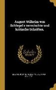August Wilhelm Von Schlegel's Vermischte Und Kritische Schriften