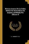 Noticas Acerca De La Orden Militar De Santa Maria De Espana, Instituida Por Alfonso X