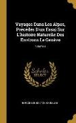 Voyages Dans Les Alpes, Précédés d'Un Essai Sur l'Histoire Naturelle Des Environs Le Genève, Volume 8