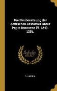 Die Neubesetzung Der Deutschen Bistümer Unter Papst Innocenz IV. 1243-1254