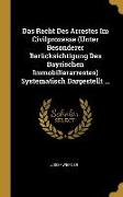 Das Recht Des Arrestes Im Civilprozesse (Unter Besonderer Berücksichtigung Des Bayrischen Immobiliararrestes) Systematisch Dargestellt