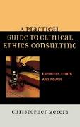 A Practical Guide to Clinical Ethics Consulting