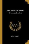 Carl Maria Von Weber: Ein Lebensbild. Erster Band