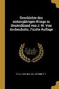 Geschichte Des Siebenjährigen Kriege in Deutschland Von J. W. Von Archenholtz, Fünfte Auflage