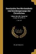 Geschichte Des Kirchenlieds Und Kirchengesangs Der Christlichen: Insbesondere Der Deutschen Evangelischen Kirche, Volume 9