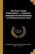 Des Pater Joseph Tieffenthaler's ... Historisch-Geographische Beschreibung Von Hindustan, Erster Band