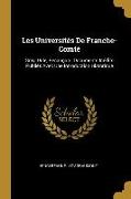 Les Universités de Franche-Comté: Gray, Dole, Besançon: Documents Inédits Publiés Avec Une Introduction Historique