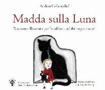 Madda sulla luna. Racconto illustrato per bambini e adulti impertinenti