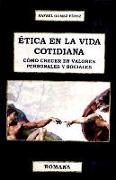 Ética en la vida cotidiana : cómo crecer en valores personales y sociales