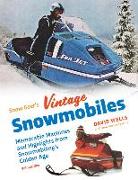Snow Goer's Vintage Snowmobiles: Memorable Machines and Highlights from Snowmobiling's Golden Era - Volume One