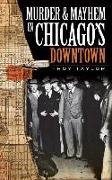 Murder & Mayhem in Chicago's Downtown