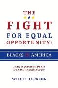 The Fight for Equal Opportunity: Blacks in America: From Gen. Benjamin O. Davis Jr. to Rev. Dr. Martin Luther King Jr. Volume 1