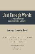 Just Enough Words: An Assortment of Laconic Stories and Essays Volume 1