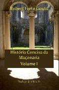 História Concisa Da Maçonaria Volume I: Tradução José Filardo