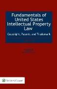 Fundamentals of United States Intellectual Property Law Copyright, Patent, and Trademark