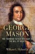 George Mason: The Founding Father Who Gave Us the Bill of Rights