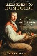 Alexander Von Humboldt: How the Most Famous Scientist of the Romantic Age Found the Soul of Nature