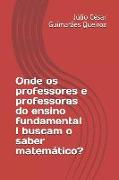 Onde OS Professores E Professoras Do Ensino Fundamental I Buscam O Saber Matem