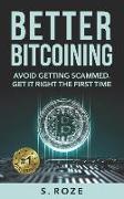 Better Bitcoining: Avoid Getting Scammed. Get It Right the First Time