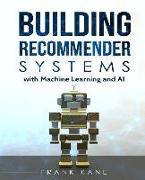 Building Recommender Systems with Machine Learning and AI: Help People Discover New Products and Content with Deep Learning, Neural Networks, and Mach