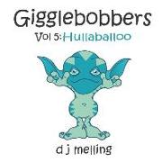 Gigglebobbers: Vol:5 Hullaballoo