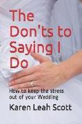 The Don'ts to Saying I Do: How to Keep the Stress Out of Your Wedding