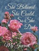 She Believed She Could, So She Did: Giant-Sized Six Hundred Page Inspirational Quote Pink Roses Cover Design Notebook, Journal, 300 Sheets