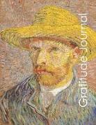 Gratitude Journal: Vincent Van Gogh Self Portrait Guided Journal to Keep You Focused on Your Path to Build an Attitude of Gratitude