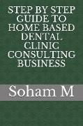 Step by Step Guide to Home Based Dental Clinic Consulting Business