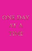 One Day at a Time: An Elegant Pink Personal Journal of Sobriety. Perfect Way to Keep Your Focus on the Path to Sobriety