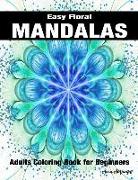 Easy Floral Mandalas: Adults Coloring Book for Beginners: Coloring Book with Fun, Simple for Stress Relieving (Mandalas Fun)