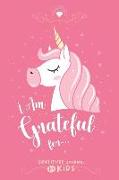 Gratitude Journal for Kids: Daily Today I Am Grateful for Pink Unicorn for Girls