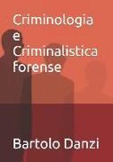 Criminologia E Criminalistica Forense: Profili Crimine, Scena del Crimine, Archeologia Forense, Psicologia Criminale, Balistica