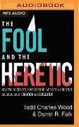 The Fool and the Heretic: How Two Scientists Moved Beyond Labels to a Christian Dialog about Creation and Evolution