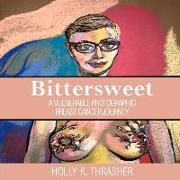 Bittersweet: A Vulnerable Photographic Breast Cancer Journey Volume 1