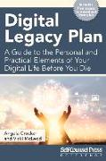 Digital Legacy Plan: A Guide to the Personal and Practical Elements of Your Digital Life Before You Die