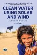 Clean Water Using Solar and Wind: Outside the Power Grid