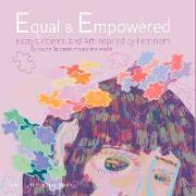 Equal & Empowered: Essays, Poems, & Art Inspired by Feminism: By Young Students Around the World