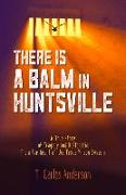 There Is a Balm in Huntsville: A True Story of Tragedy and Restoration from the Heart of the Texas Prison System