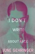 I Don't Write about Race