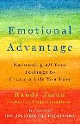 Emotional Advantage: Embracing All Your Feelings to Create a Life You Love