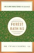 Forest Bathing: Discovering Health and Happiness Through the Japanese Practice of Shinrin Yoku (a Start Here Guide)