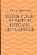 Turn Your Startup Into an Enterprise: A Step by Step Guide